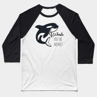 Whale You Be Mine Baseball T-Shirt